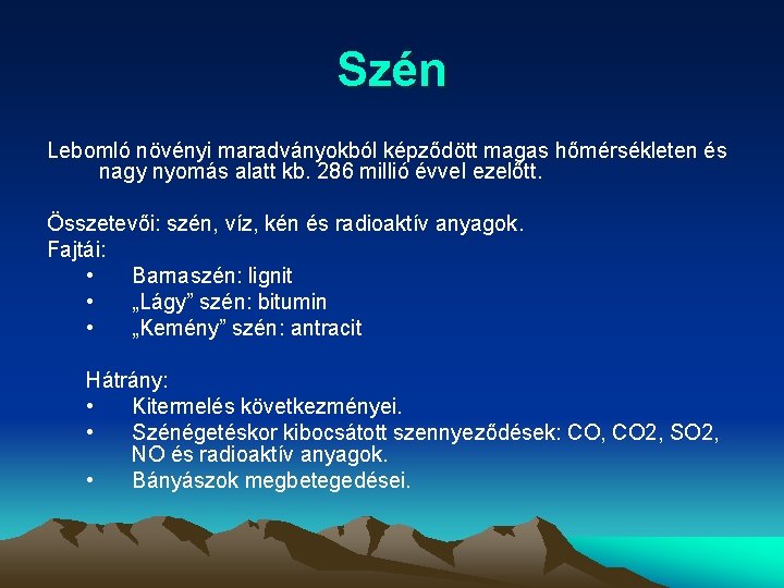 Szén Lebomló növényi maradványokból képződött magas hőmérsékleten és nagy nyomás alatt kb. 286 millió