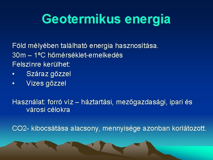 Geotermikus energia Föld mélyében található energia hasznosítása. 30 m – 1ºC hőmérséklet-emelkedés Felszínre kerülhet: