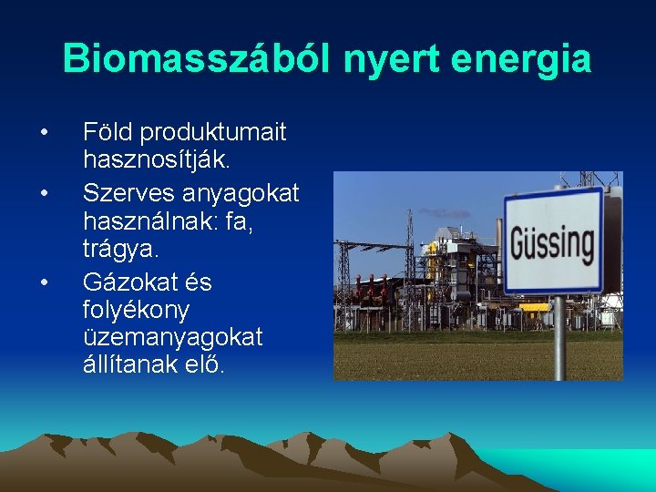 Biomasszából nyert energia • • • Föld produktumait hasznosítják. Szerves anyagokat használnak: fa, trágya.