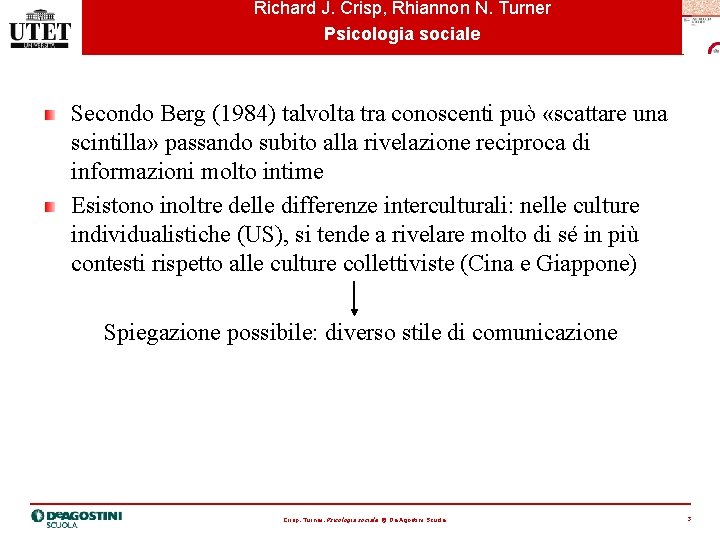 Richard J. Crisp, Rhiannon N. Turner Psicologia sociale Secondo Berg (1984) talvolta tra conoscenti