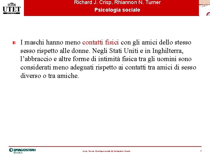 Richard J. Crisp, Rhiannon N. Turner Psicologia sociale I maschi hanno meno contatti fisici
