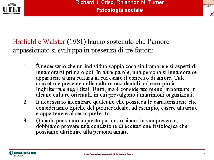 Richard J. Crisp, Rhiannon N. Turner Psicologia sociale Hatfield e Walster (1981) hanno sostenuto