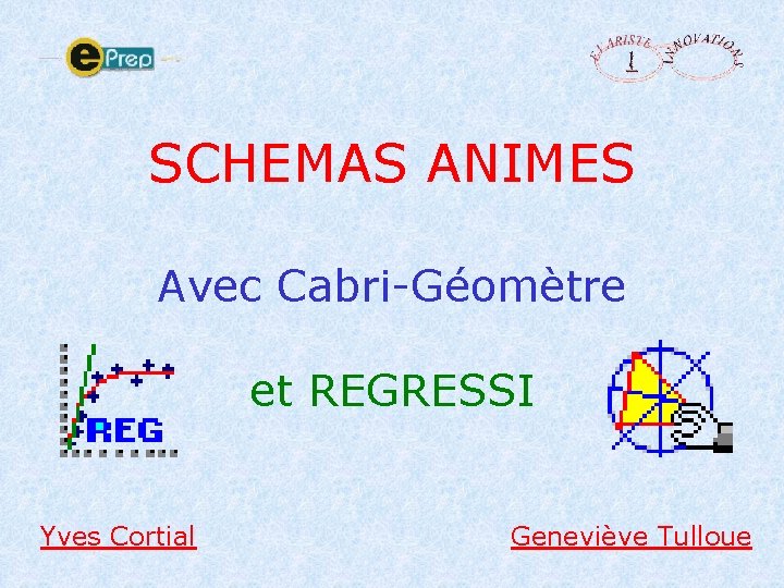 SCHEMAS ANIMES Avec Cabri-Géomètre et REGRESSI Yves Cortial Geneviève Tulloue 