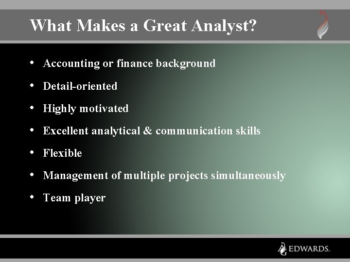 What Makes a Great Analyst? • Accounting or finance background • Detail-oriented • Highly What Makes a Great Analyst? • Accounting or finance background • Detail-oriented • Highly