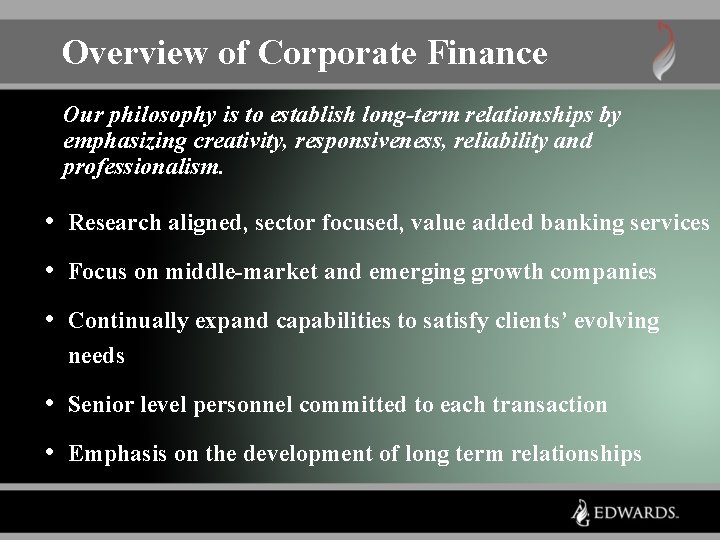 Overview of Corporate Finance Our philosophy is to establish long-term relationships by emphasizing creativity,