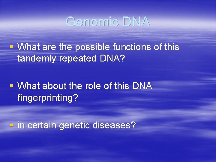 Genomic DNA § What are the possible functions of this tandemly repeated DNA? §