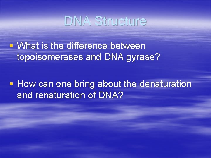 DNA Structure § What is the difference between topoisomerases and DNA gyrase? § How