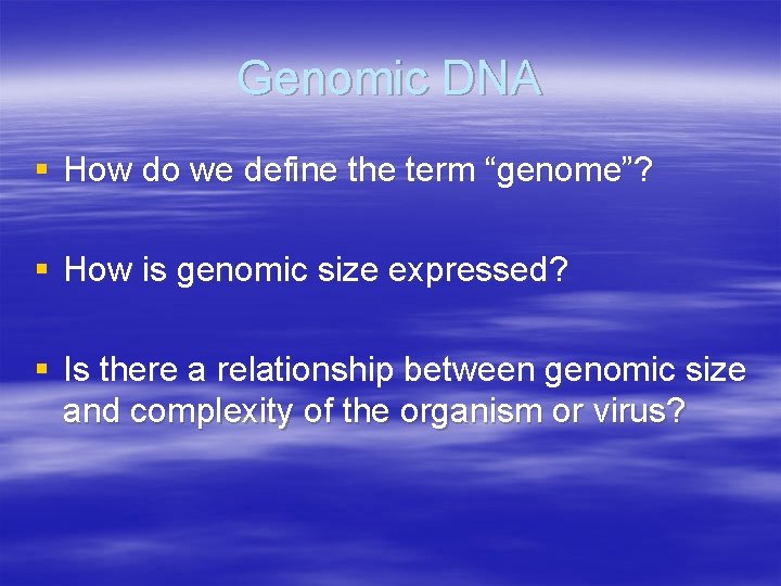 Genomic DNA § How do we define the term “genome”? § How is genomic