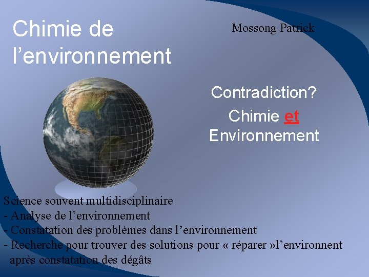 Chimie de l’environnement Mossong Patrick Contradiction? Chimie et Environnement Science souvent multidisciplinaire - Analyse