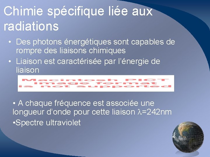 Chimie spécifique liée aux radiations • Des photons énergétiques sont capables de rompre des