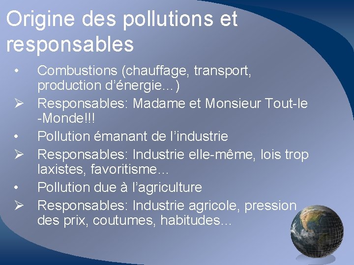 Origine des pollutions et responsables • Combustions (chauffage, transport, production d’énergie…) Ø Responsables: Madame