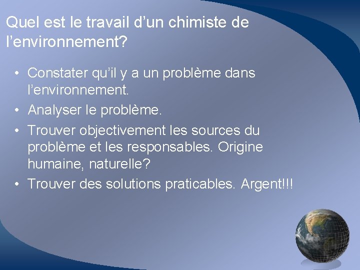 Quel est le travail d’un chimiste de l’environnement? • Constater qu’il y a un