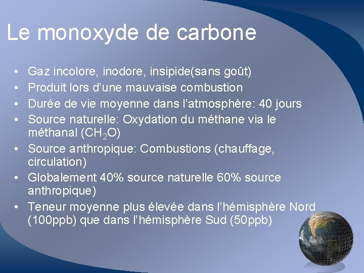 Le monoxyde de carbone • • Gaz incolore, inodore, insipide(sans goût) Produit lors d’une