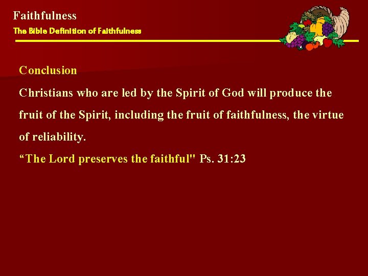 Faithfulness The Bible Definition of Faithfulness Conclusion Christians who are led by the Spirit