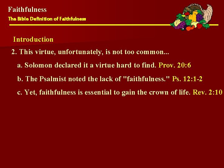 Faithfulness The Bible Definition of Faithfulness Introduction 2. This virtue, unfortunately, is not too