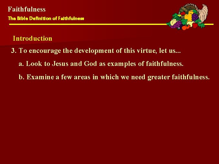 Faithfulness The Bible Definition of Faithfulness Introduction 3. To encourage the development of this