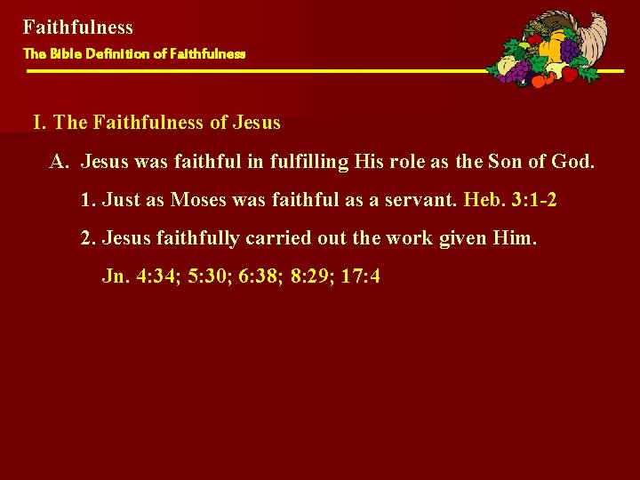 Faithfulness The Bible Definition of Faithfulness I. The Faithfulness of Jesus A. Jesus was