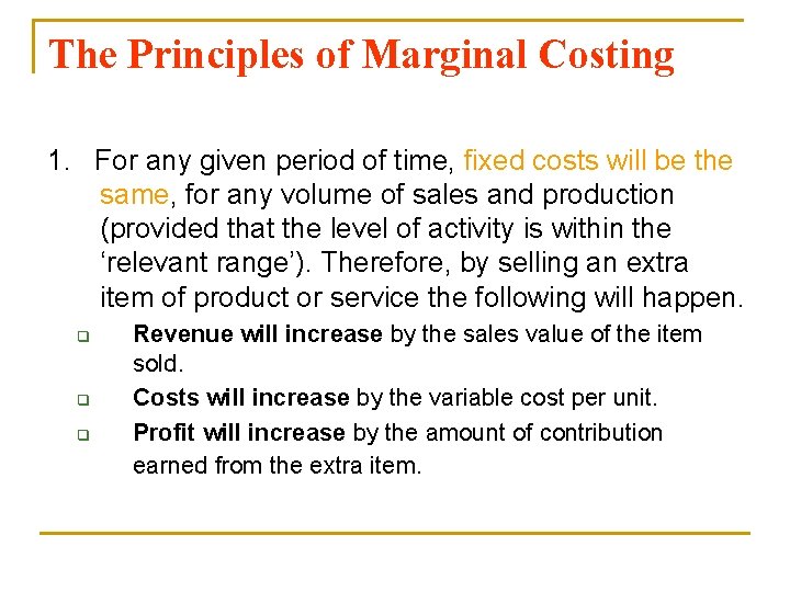 The Principles of Marginal Costing 1. For any given period of time, fixed costs