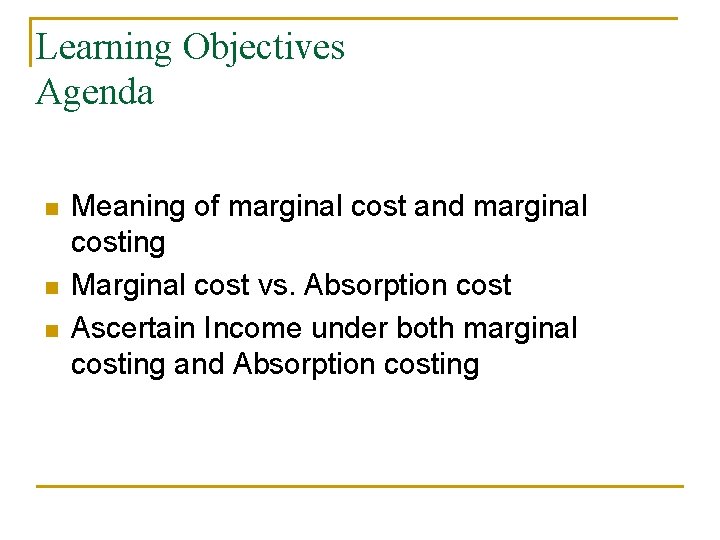 Learning Objectives Agenda n n n Meaning of marginal cost and marginal costing Marginal
