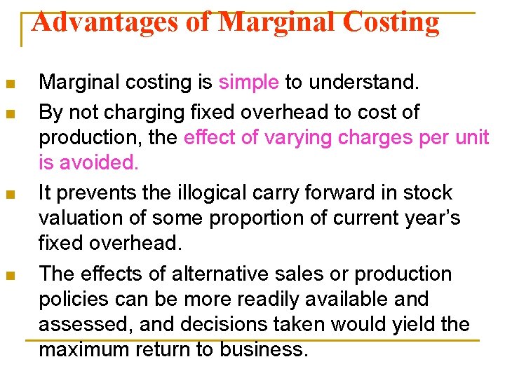 Advantages of Marginal Costing n n Marginal costing is simple to understand. By not