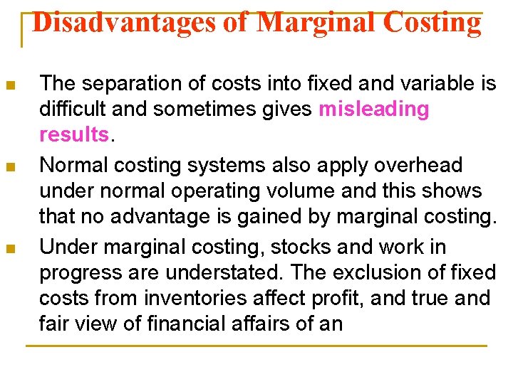 Disadvantages of Marginal Costing n n n The separation of costs into fixed and
