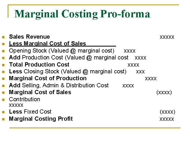 Marginal Costing Pro-forma n n n Sales Revenue xxxxx Less Marginal Cost of Sales