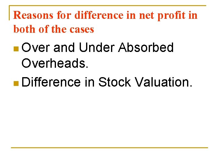 Reasons for difference in net profit in both of the cases n Over and