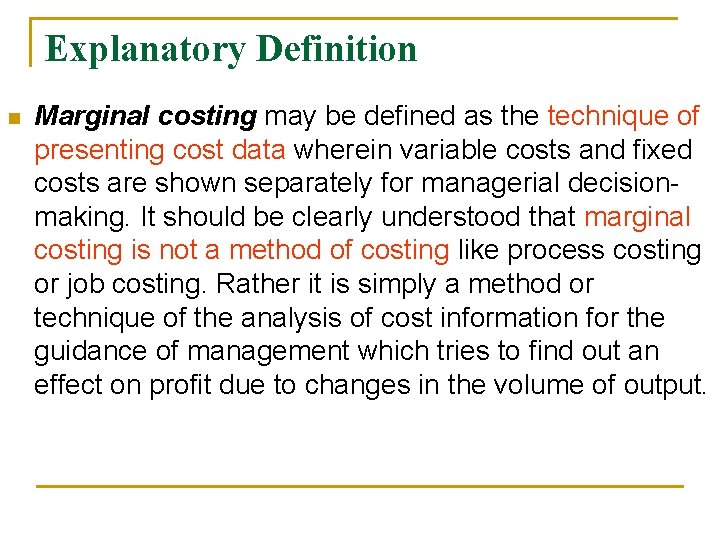 Explanatory Definition n Marginal costing may be defined as the technique of presenting cost
