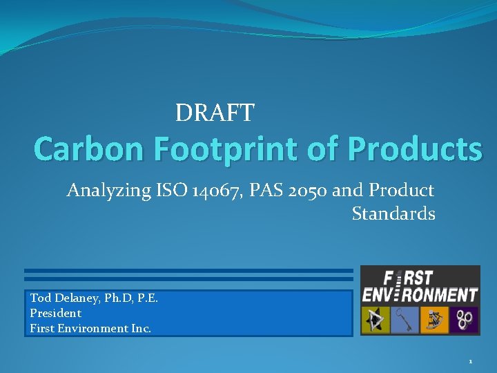 DRAFT Carbon Footprint of Products Analyzing ISO 14067, PAS 2050 and Product Standards Tod