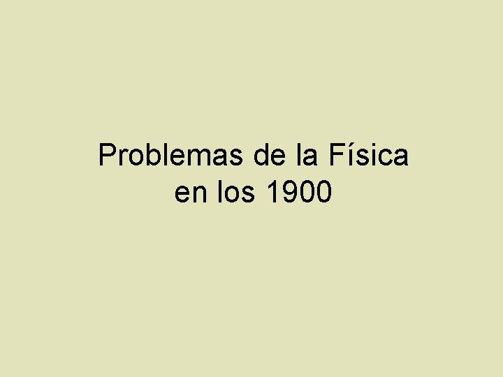 Problemas de la Física en los 1900 