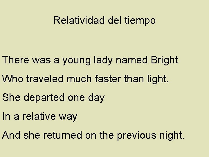 Relatividad del tiempo There was a young lady named Bright Who traveled much faster