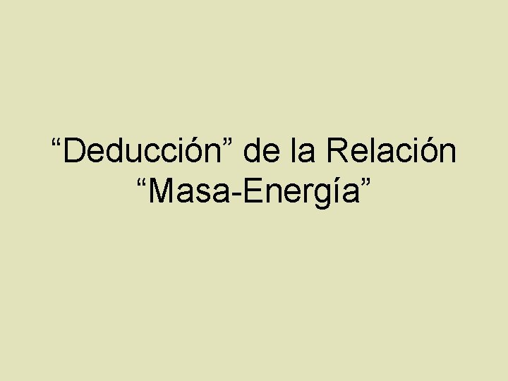 “Deducción” de la Relación “Masa-Energía” 