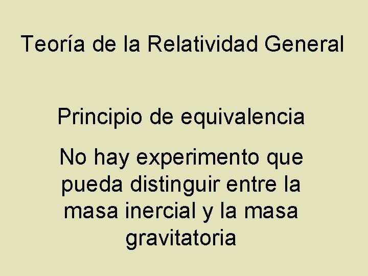 Teoría de la Relatividad General Principio de equivalencia No hay experimento que pueda distinguir