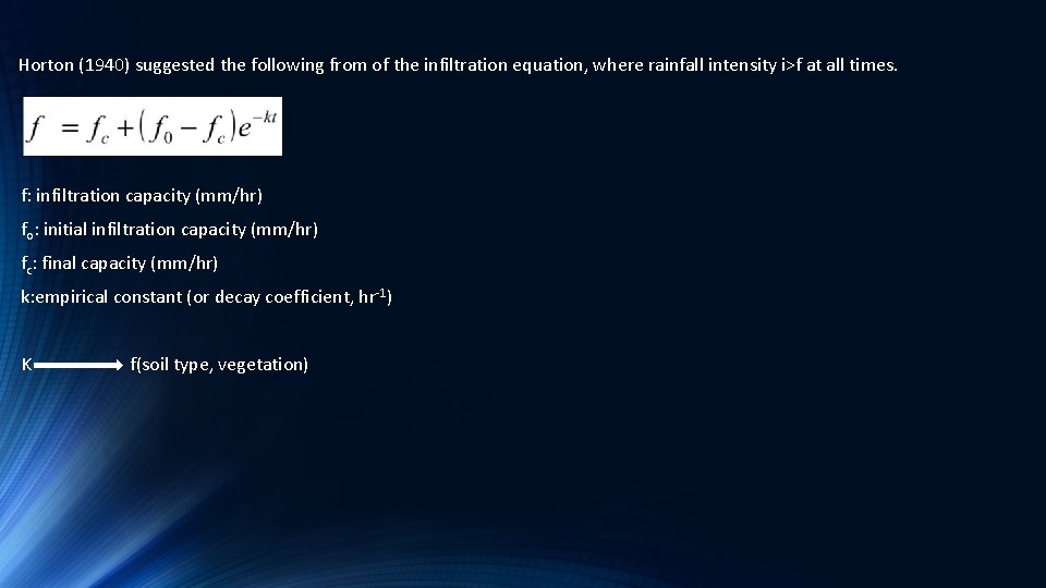 Horton (1940) suggested the following from of the infiltration equation, where rainfall intensity i>f