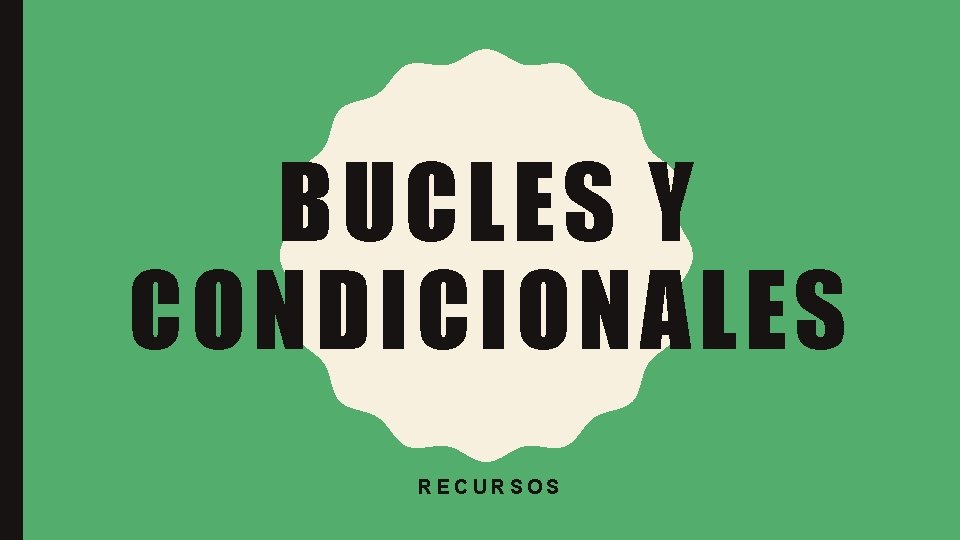 BUCLES Y CONDICIONALES RECURSOS 