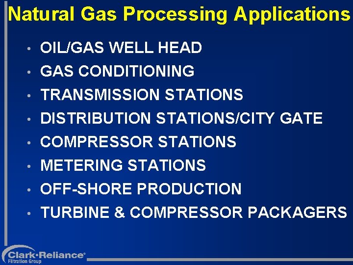 Natural Gas Processing Applications • • • OIL/GAS WELL HEAD GAS CONDITIONING TRANSMISSION STATIONS