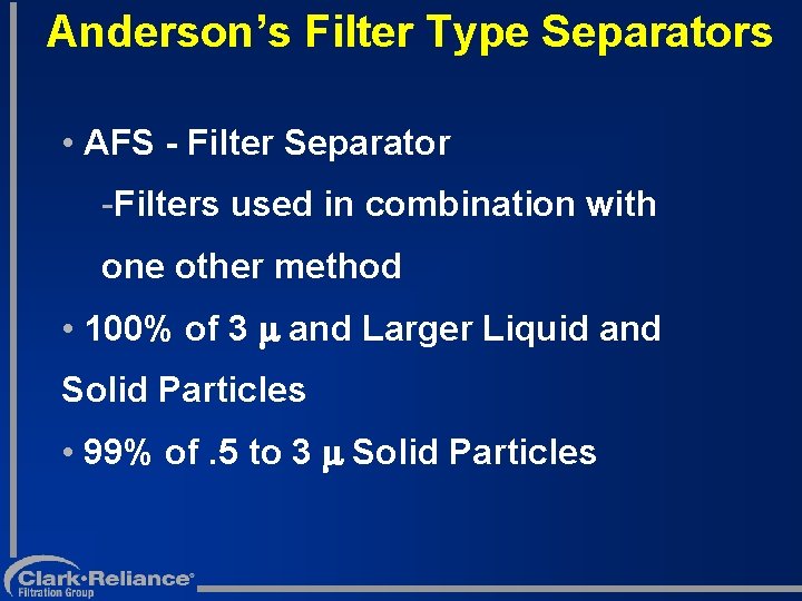 Anderson’s Filter Type Separators • AFS - Filter Separator -Filters used in combination with