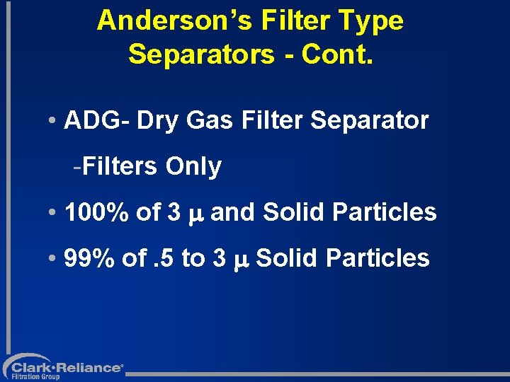 Anderson’s Filter Type Separators - Cont. • ADG- Dry Gas Filter Separator -Filters Only