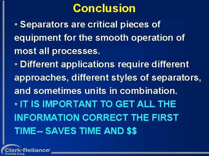 Conclusion • Separators are critical pieces of equipment for the smooth operation of most