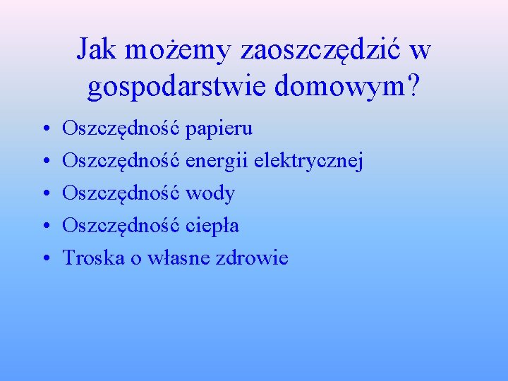 Jak możemy zaoszczędzić w gospodarstwie domowym? • • • Oszczędność papieru Oszczędność energii elektrycznej