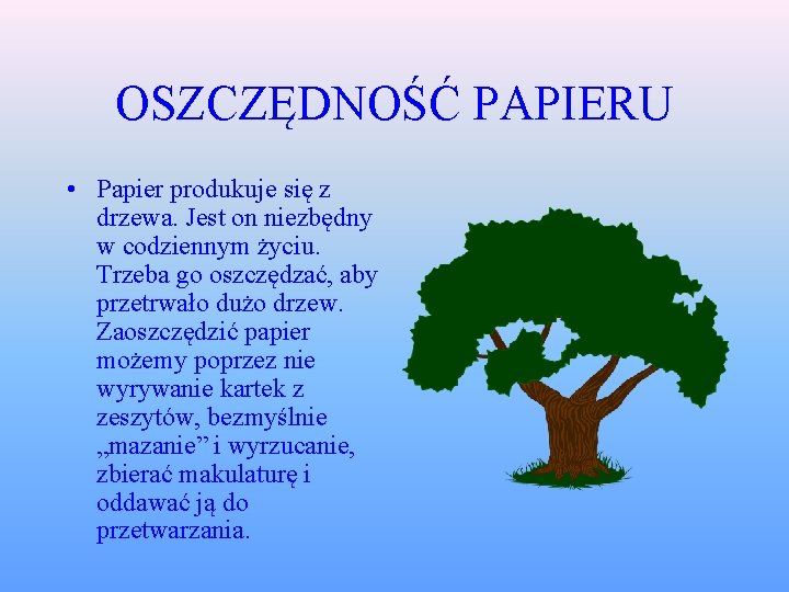 OSZCZĘDNOŚĆ PAPIERU • Papier produkuje się z drzewa. Jest on niezbędny w codziennym życiu.