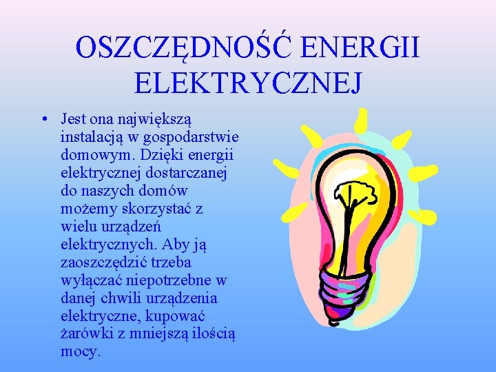 OSZCZĘDNOŚĆ ENERGII ELEKTRYCZNEJ • Jest ona największą instalacją w gospodarstwie domowym. Dzięki energii elektrycznej