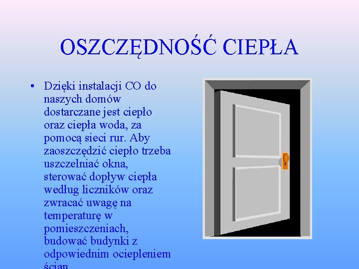 OSZCZĘDNOŚĆ CIEPŁA • Dzięki instalacji CO do naszych domów dostarczane jest ciepło oraz ciepła