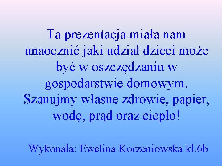 Ta prezentacja miała nam unaocznić jaki udział dzieci może być w oszczędzaniu w gospodarstwie