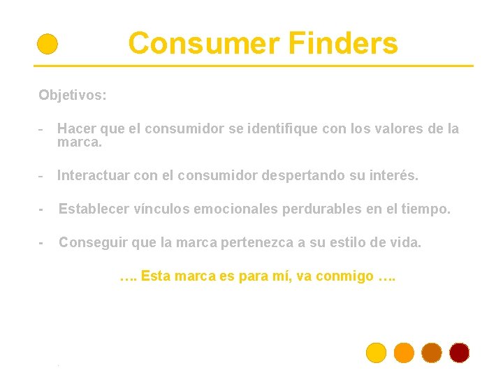 Consumer Finders Objetivos: - Hacer que el consumidor se identifique con los valores de