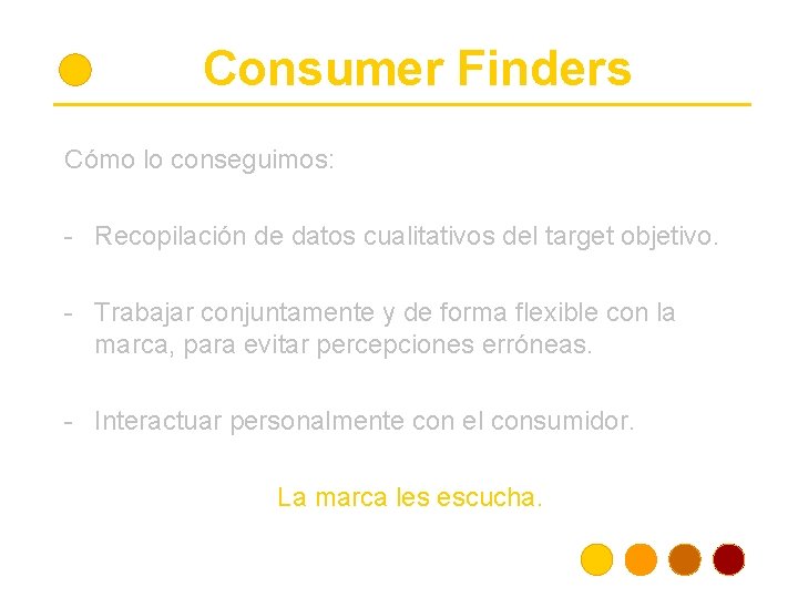 Consumer Finders Cómo lo conseguimos: - Recopilación de datos cualitativos del target objetivo. -