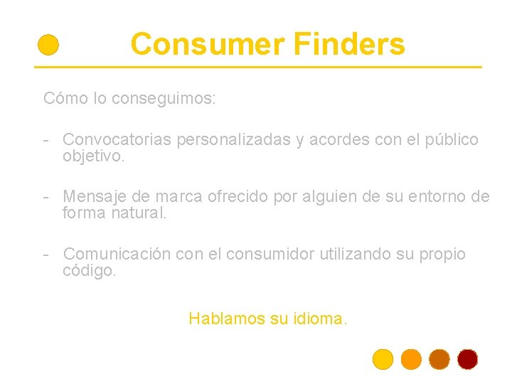 Consumer Finders Cómo lo conseguimos: - Convocatorias personalizadas y acordes con el público objetivo.