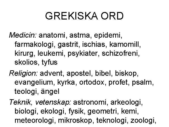 GREKISKA ORD Medicin: anatomi, astma, epidemi, farmakologi, gastrit, ischias, kamomill, kirurg, leukemi, psykiater, schizofreni,