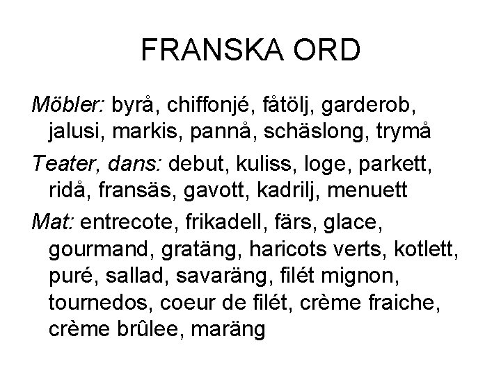 FRANSKA ORD Möbler: byrå, chiffonjé, fåtölj, garderob, jalusi, markis, pannå, schäslong, trymå Teater, dans: