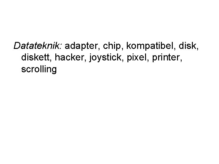 Datateknik: adapter, chip, kompatibel, diskett, hacker, joystick, pixel, printer, scrolling 